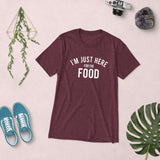 I am Just Here For The Food Short sleeve t-shirt